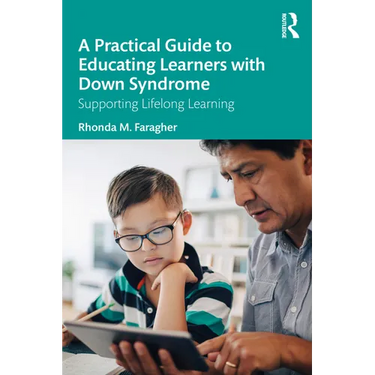 A Practical Guide to Educating Learners with Down Syndrome: Supporting Lifelong Learning