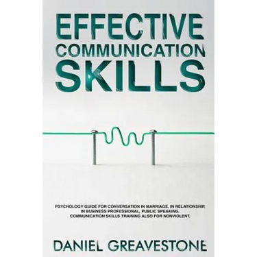 Effective Communication Skills: Psychology Guide for Conversation in Marriage, in Relationship, in Business Professional, Public Speaking. Communicati