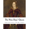 The Nine Days' Queen: Lady Jane Grey and Her Times