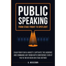 Public Speaking: Calm Your Fear & Anxiety, Captivate the Audience and Command Any Room with Confidence, Even if You've Never Been on Stage Before!
