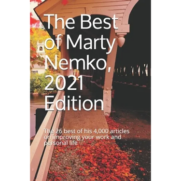 The Best of Marty Nemko, 2021 Edition: The 26 best of his 4,000 articles on improving your work and personal life