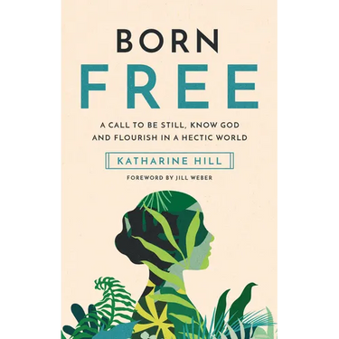 Born Free: A Call to Be Still, Know God and Flourish in a Hectic World