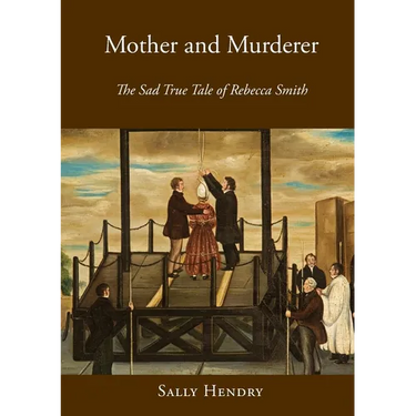 Mother and Murderer: the Sad True Tale of Rebecca Smith