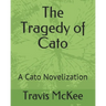 The Tragedy of Cato: A Cato Novelization