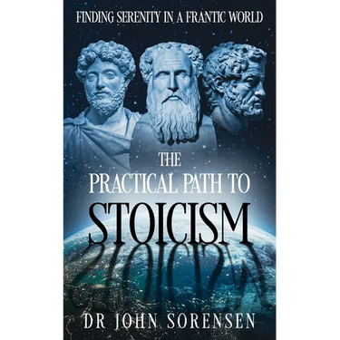 The Practical Path to Stoicism: Finding Serenity in a Frantic World