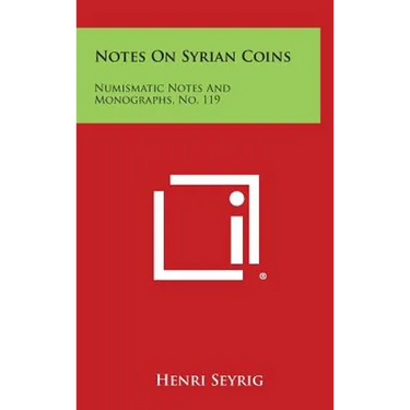 Notes on Syrian Coins: Numismatic Notes and Monographs, No. 119