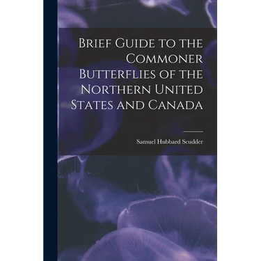 Brief Guide to the Commoner Butterflies of the Northern United States and Canada