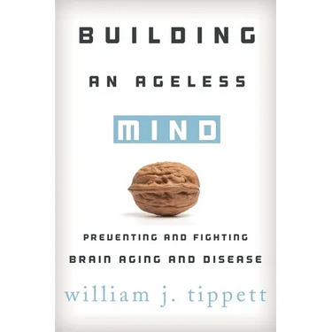 Building an Ageless Mind: Preventing and Fighting Brain Aging and Disease