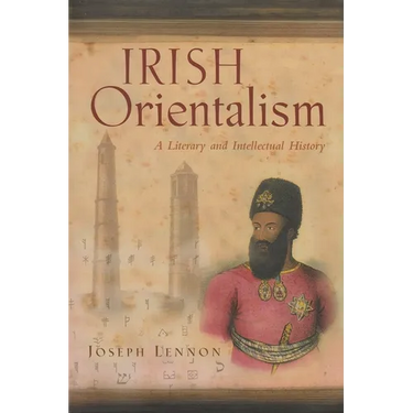 Irish Orientalism: A Literary and Intellectual History
