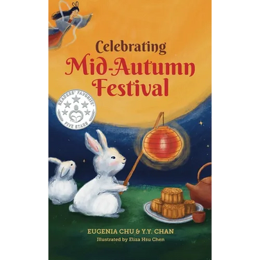 Celebrating Mid-Autumn Festival: History, Traditions, and Activities - A Holiday Book for Kids