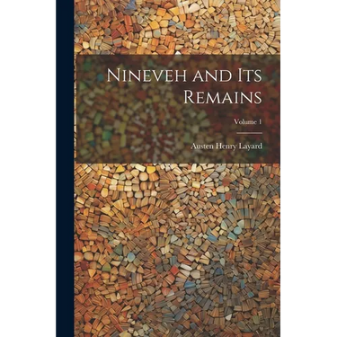 Nineveh and Its Remains; Volume 1