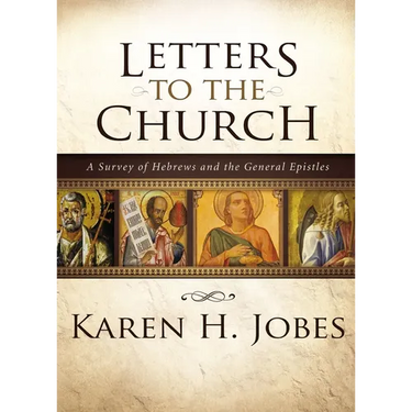 Letters to the Church: A Survey of Hebrews and the General Epistles