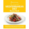 The Essential Mediterranean Diet Recipe Book: Easy Cooking for Weight Loss, Good Health & Longevity. Delicious Calorie-Counted Recipes For Healthy Eat