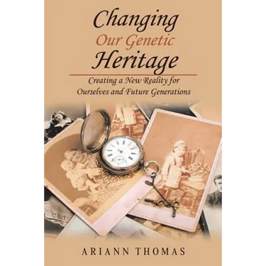 Changing Our Genetic Heritage: Creating a New Reality for Ourselves and Future Generations