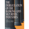 The Deregulation of the Banking and Securities Industries