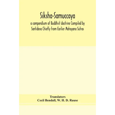 Siksha-Samuccaya, A Compendium Of Buddhist Doctrine Compiled By Santideva Chiefly From Earlier Mahayana Sutras