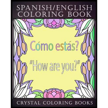 Spanish / English Coloring Book: 30 Spanish to English Essential Phrases To Learn For Any Trip to Spain, Or English Speaking Country If You Speak Span