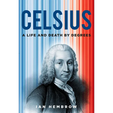 Celsius: A Life and Death by Degrees