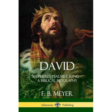 David: Shepherd, Psalmist, King - A Biblical Biography