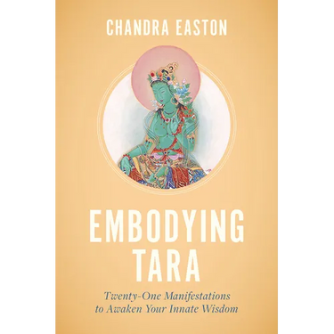 Embodying Tara: Twenty-One Manifestations to Awaken Your Innate Wisdom