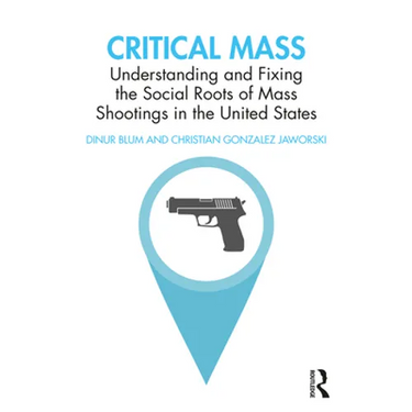 Critical Mass: Understanding and Fixing the Social Roots of Mass Shootings in the United States