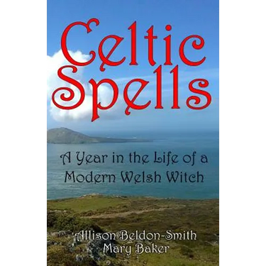 Celtic Spells: A Year in the Life of a Modern Welsh Witch