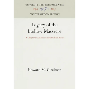 Legacy of the Ludlow Massacre: A Chapter in American Industrial Relations