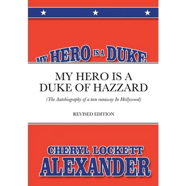 My Hero Is a Duke...of Hazzard: (The Autobiography of a teen runaway in Hollywood)