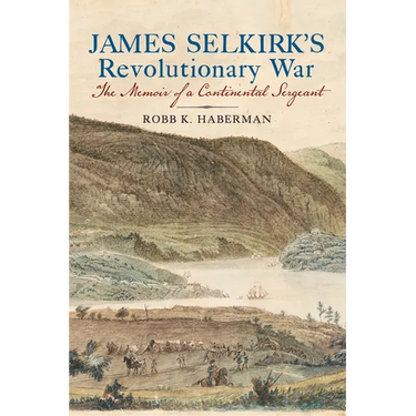 James Selkirk's Revolutionary War: The Memoir of a Continental Sergeant