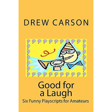 Good for a Laugh: Six Funny Playscripts for Amateurs