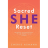 Sacred SHE Reset: Reclaiming Your Radiant Power Through Midlife's Sacred Initiation