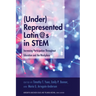 (Under)Represented Latin@s in Stem: Increasing Participation Throughout Education and the Workplace