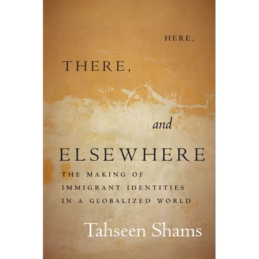 Here, There, and Elsewhere: The Making of Immigrant Identities in a Globalized World