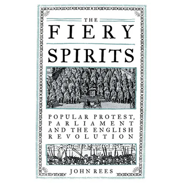 The Fiery Spirits: Popular Protest, Parliament and the English Revolution