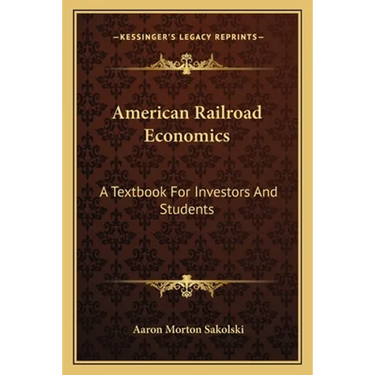 American Railroad Economics: A Textbook For Investors And Students