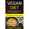 Vegan Diet: 30 Day Meal Plan and 100 Healthy and Delicious Low-Fodmap Vegan Recipes to Make You Feel Great (Satisfying Ways to Eat More Veggies)