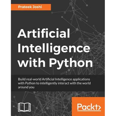 Artificial Intelligence with Python: A Comprehensive Guide to Building Intelligent Apps for Python Beginners and Developers