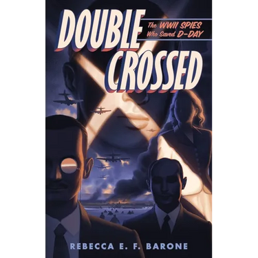 Double Crossed: The WWII Spies Who Saved D-Day