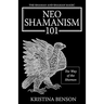 The Shaman and Shaman Magic: Neo Shamanism 101: The Way of the Shaman