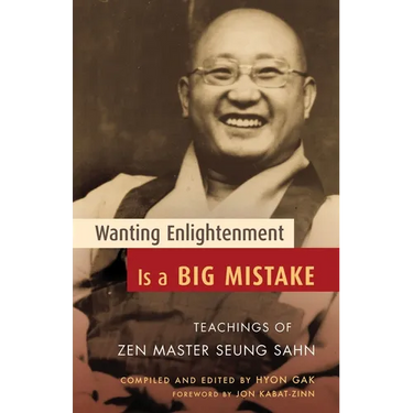 Wanting Enlightenment Is a Big Mistake: Teachings of Zen Master Seung Sahn