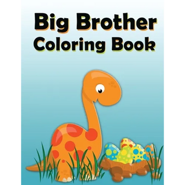 Big Brother Coloring Book: Dinosaur New Baby Color and Sketch Book for Big Brothers Ages 2-6, Perfect Gift for Little Boys with a New Sibling!