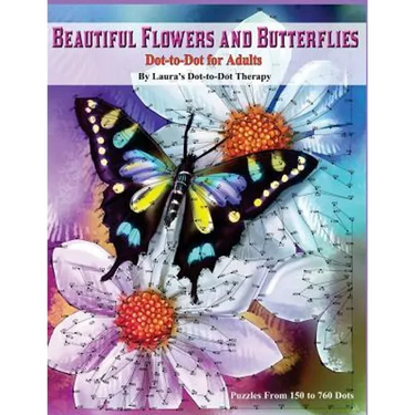 Beautiful Butterflies and Flowers Dot-to-Dot For Adults- Puzzles From 150 to 760: Dots: Flowers and Flight!