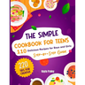 The Simple Cookbook for Teens: 110 Delicious Recipes for Boys and Girls to Spark Their Culinary Imagination. Step-by-Step Guide From Beginner to Maste