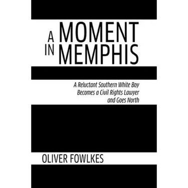 A Moment in Memphis: A Reluctant Southern White Boy Becomes a Civil Rights Lawyer and Goes North