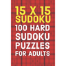 15x15 Sudoku 100 Hard Sudoku Puzzles For Adults: A Compact Travel Friendly Puzzle Book Full of 100 Challenging Mind Blowing Puzzles