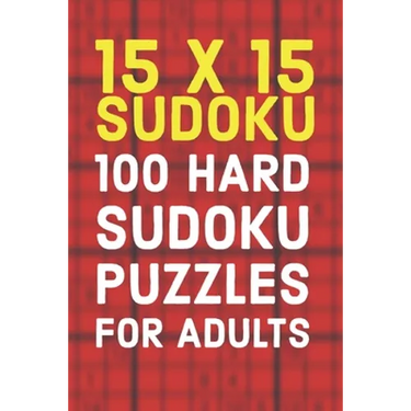 15x15 Sudoku 100 Hard Sudoku Puzzles For Adults: A Compact Travel Friendly Puzzle Book Full of 100 Challenging Mind Blowing Puzzles
