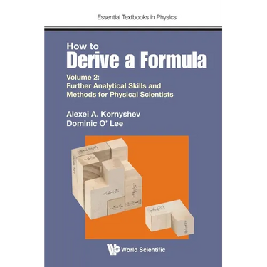 How to Derive a Formula - Volume 2: Further Analytical Skills and Methods for Physical Scientists
