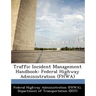 Traffic Incident Management Handbook: Federal Highway Administration (Fhwa)