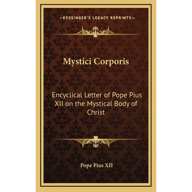 Mystici Corporis: Encyclical Letter of Pope Pius XII on the Mystical Body of Christ