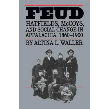 Feud: Hatfields, McCoys, and Social Change in Appalachia, 1860-1900
